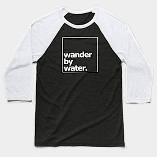 Wander by water white Baseball T-Shirt